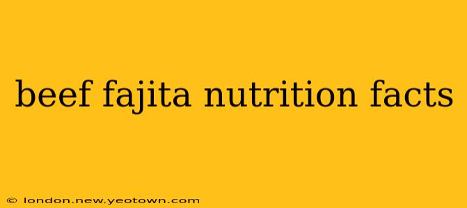 beef fajita nutrition facts