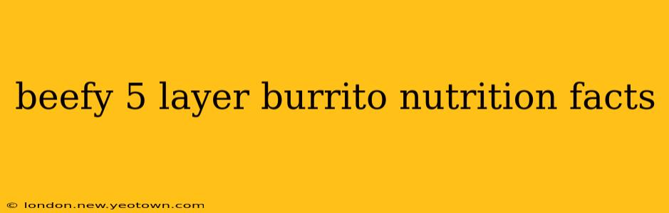 beefy 5 layer burrito nutrition facts