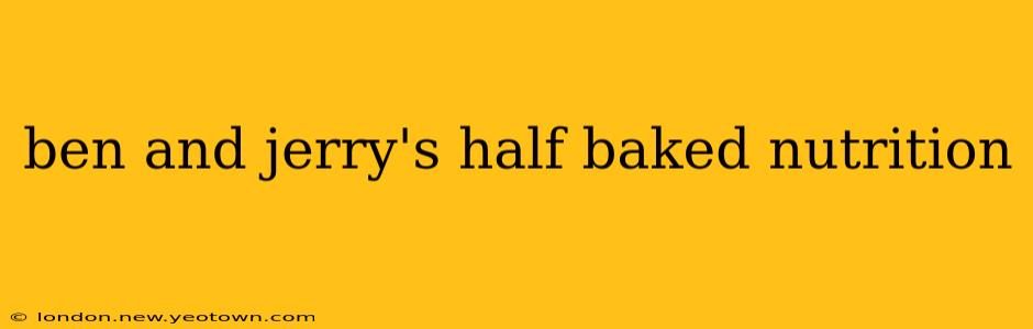 ben and jerry's half baked nutrition