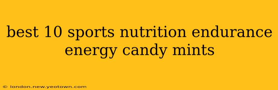 best 10 sports nutrition endurance energy candy mints