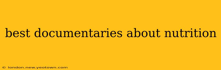 best documentaries about nutrition