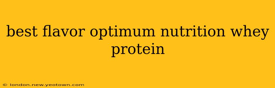 best flavor optimum nutrition whey protein