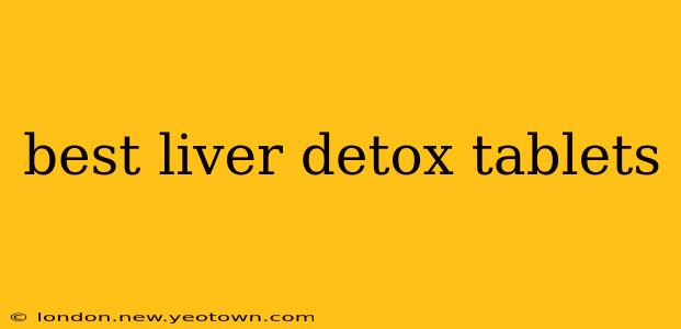 best liver detox tablets