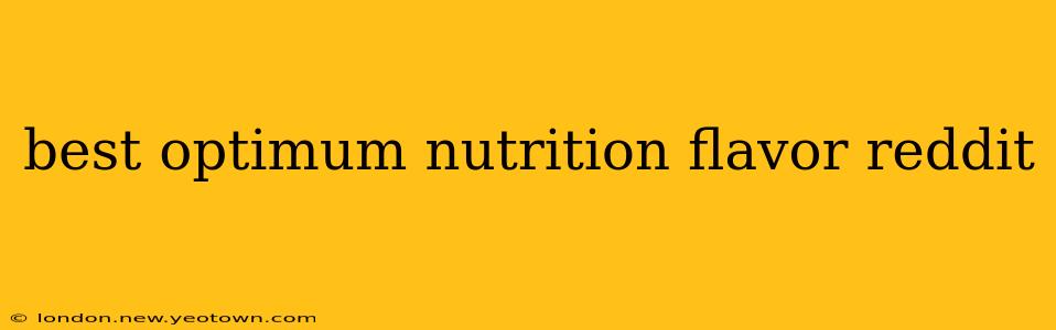 best optimum nutrition flavor reddit