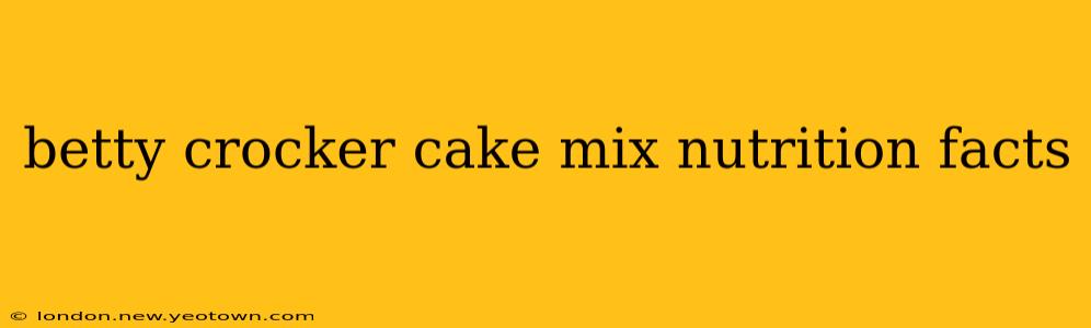 betty crocker cake mix nutrition facts