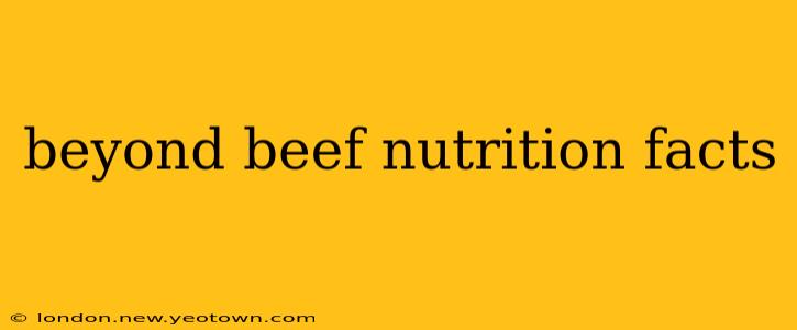 beyond beef nutrition facts