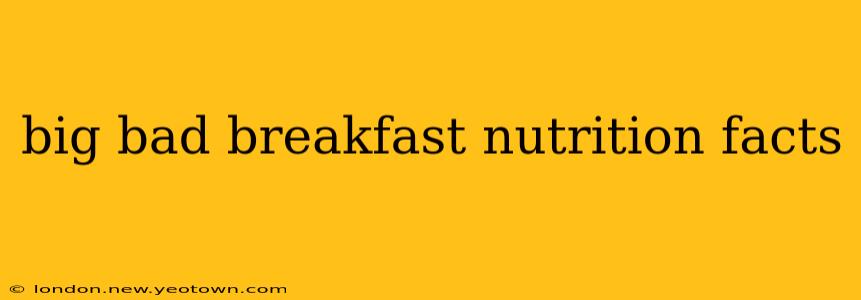 big bad breakfast nutrition facts