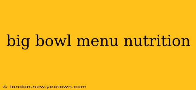 big bowl menu nutrition