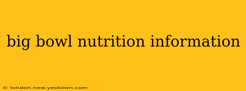 big bowl nutrition information