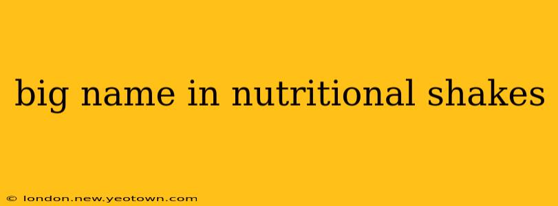 big name in nutritional shakes