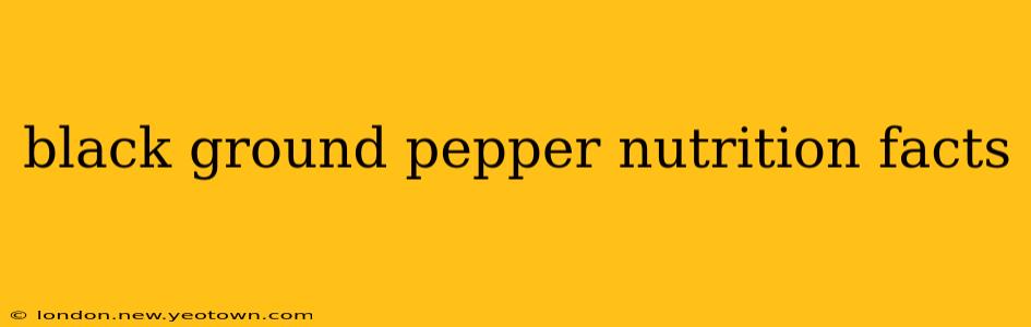 black ground pepper nutrition facts