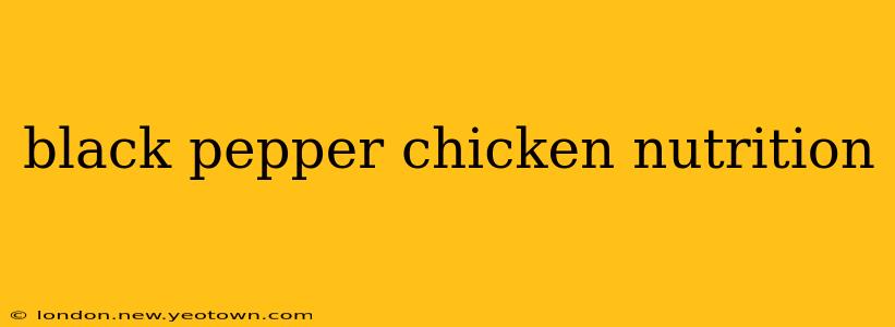 black pepper chicken nutrition