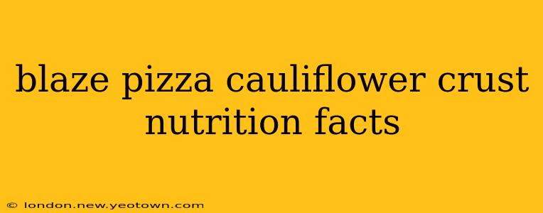 blaze pizza cauliflower crust nutrition facts