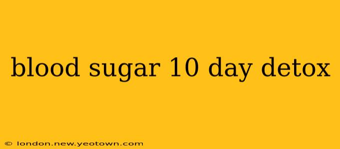 blood sugar 10 day detox