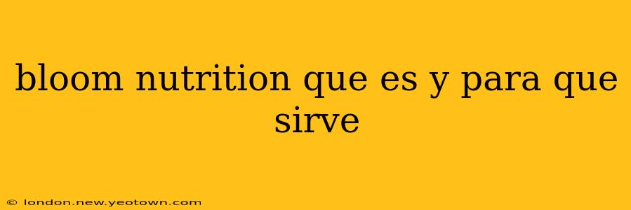 bloom nutrition que es y para que sirve