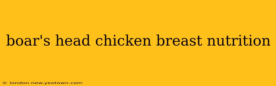 boar's head chicken breast nutrition