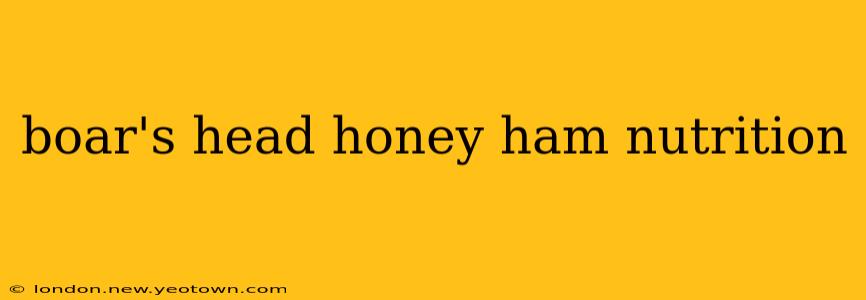 boar's head honey ham nutrition