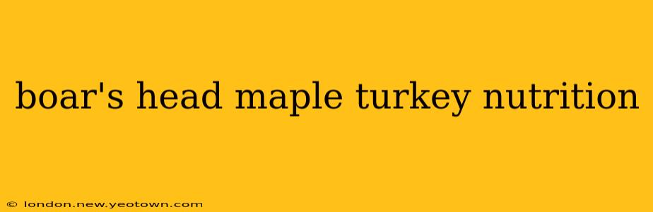 boar's head maple turkey nutrition