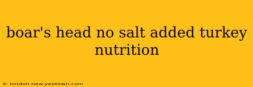boar's head no salt added turkey nutrition