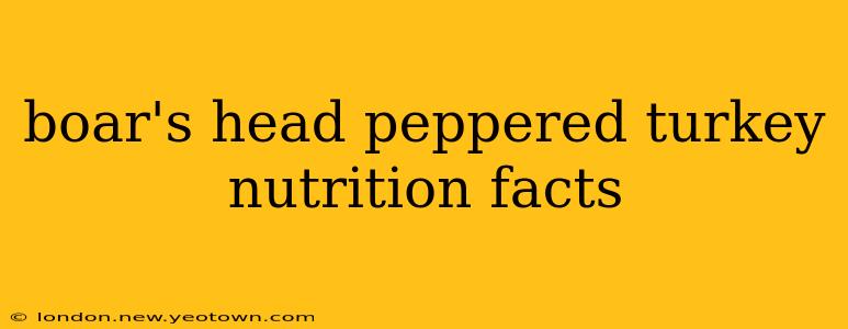 boar's head peppered turkey nutrition facts