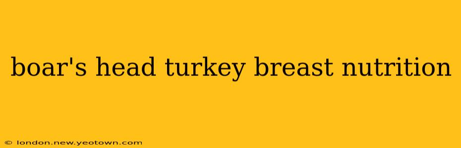 boar's head turkey breast nutrition