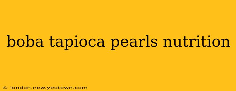 boba tapioca pearls nutrition