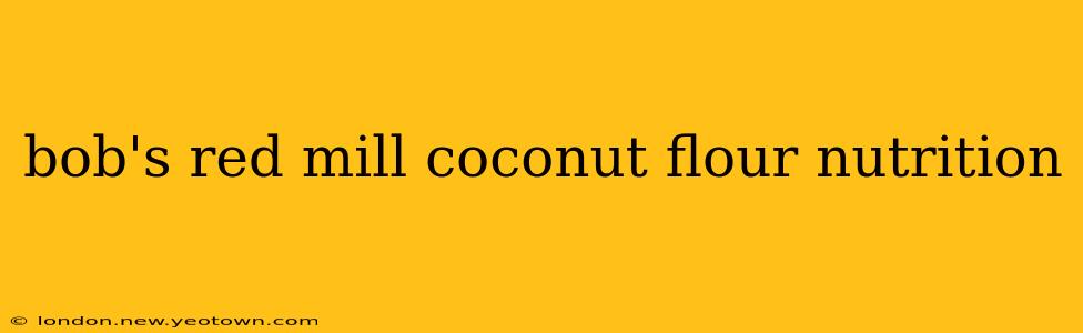 bob's red mill coconut flour nutrition