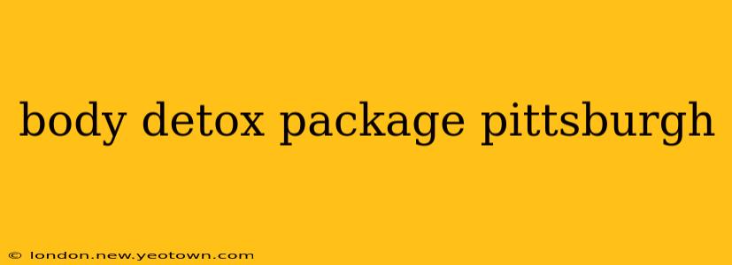 body detox package pittsburgh