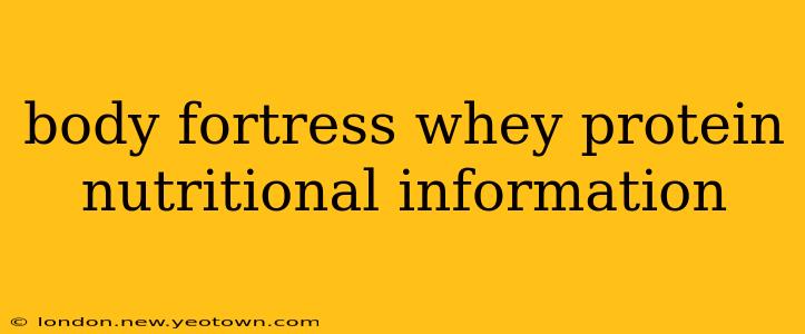 body fortress whey protein nutritional information