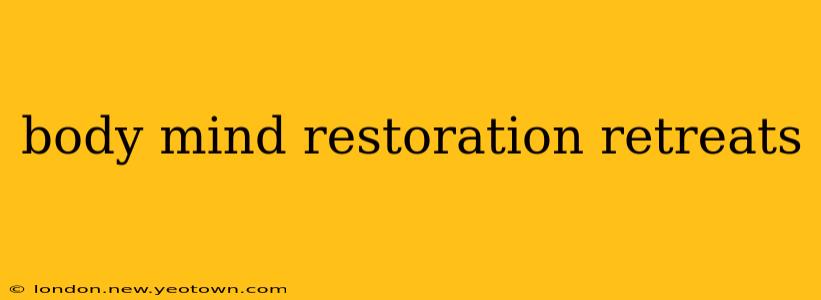 body mind restoration retreats