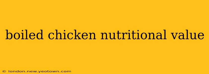 boiled chicken nutritional value