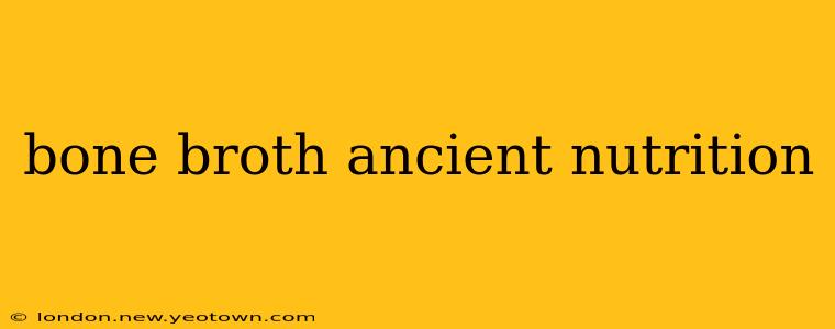 bone broth ancient nutrition