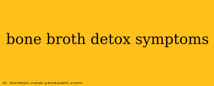 bone broth detox symptoms