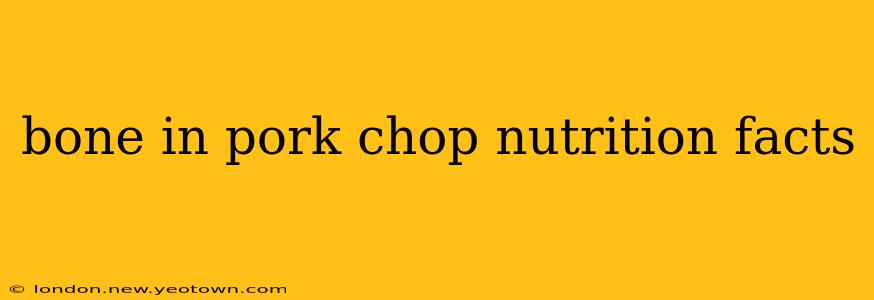 bone in pork chop nutrition facts
