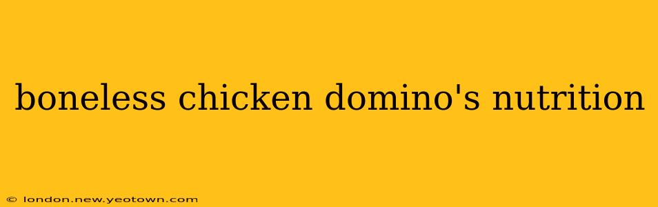 boneless chicken domino's nutrition
