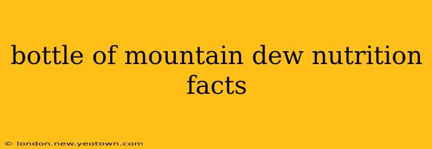 bottle of mountain dew nutrition facts