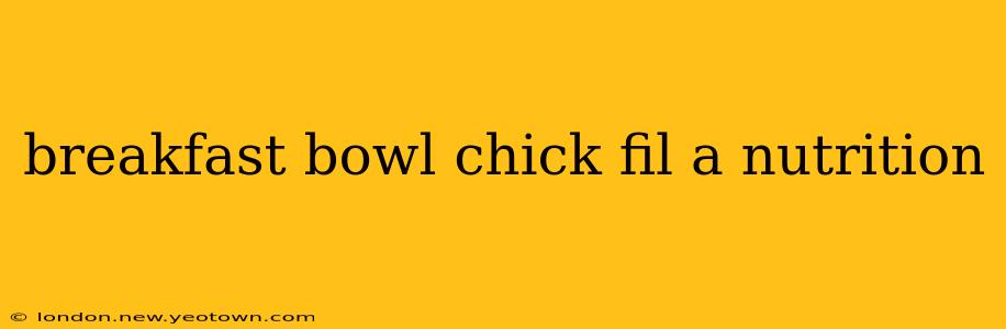 breakfast bowl chick fil a nutrition
