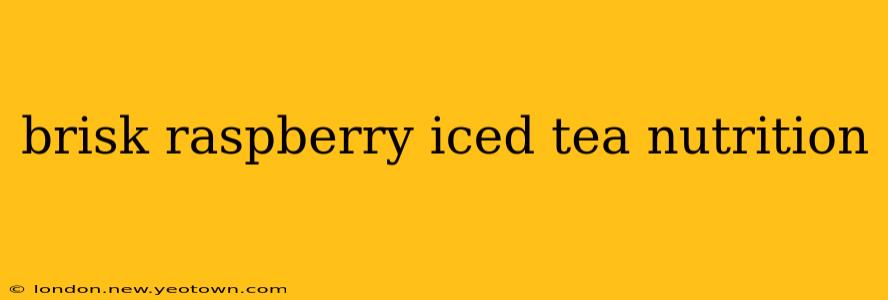 brisk raspberry iced tea nutrition