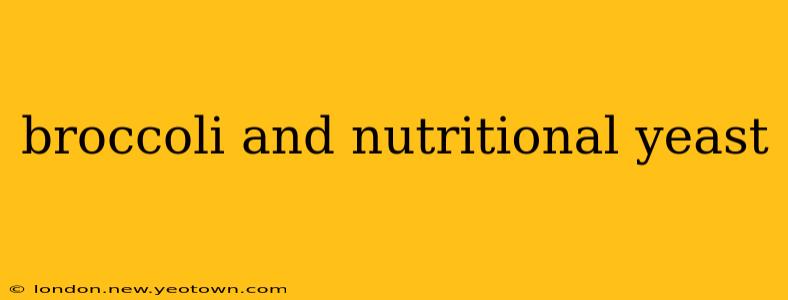 broccoli and nutritional yeast