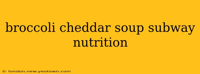 broccoli cheddar soup subway nutrition