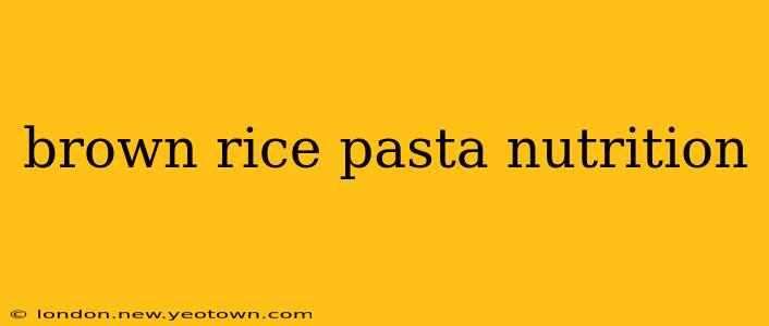 brown rice pasta nutrition