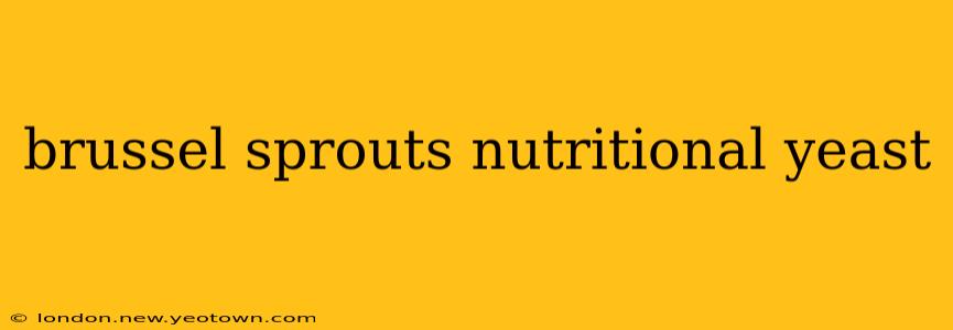 brussel sprouts nutritional yeast