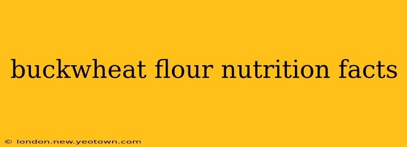 buckwheat flour nutrition facts