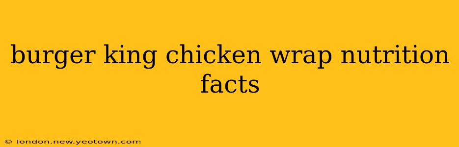 burger king chicken wrap nutrition facts