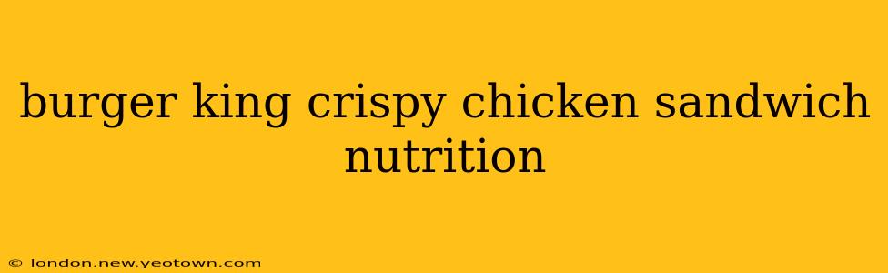 burger king crispy chicken sandwich nutrition