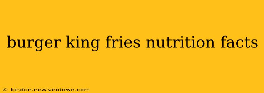 burger king fries nutrition facts