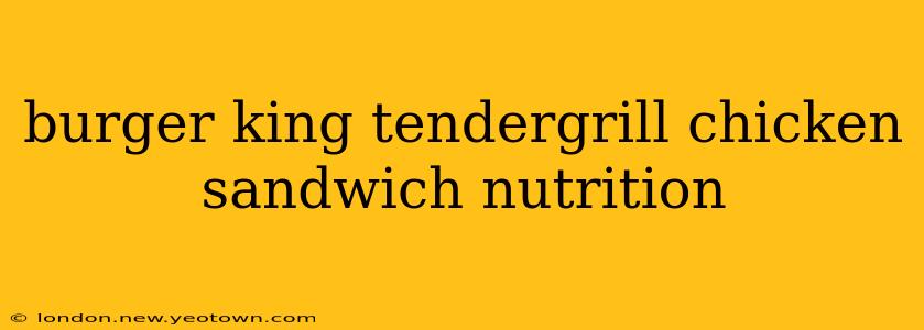 burger king tendergrill chicken sandwich nutrition