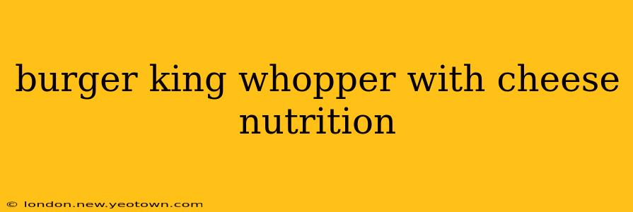 burger king whopper with cheese nutrition