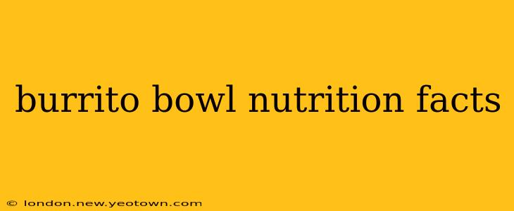 burrito bowl nutrition facts