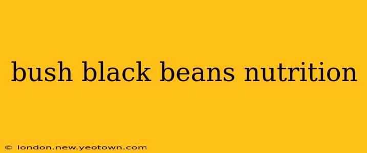 bush black beans nutrition